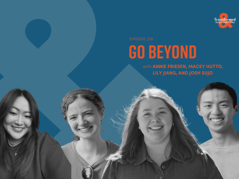 Go Beyond | Zoom In with Annie Friesen, Macey Hutto, Lily Jiang, and Josh Sujo (Ep. 226)